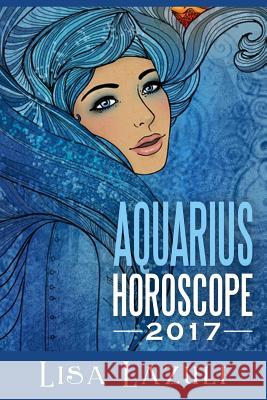 Aquarius Horoscope 2017 Lisa Lazuli 9781541020115 Createspace Independent Publishing Platform