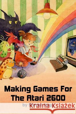 Making Games for the Atari 2600 Steven Hugg 9781541021303 Createspace Independent Publishing Platform