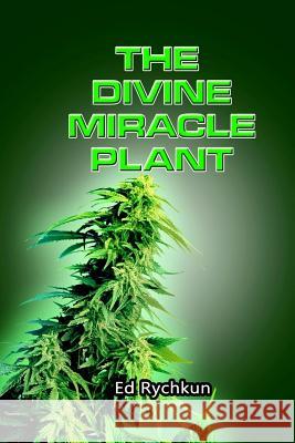 The Divine Miracle Plant: Kaneh Bosm alias Hemp Cannabis Marijuana Rychkun, Ed 9781541022812 Createspace Independent Publishing Platform