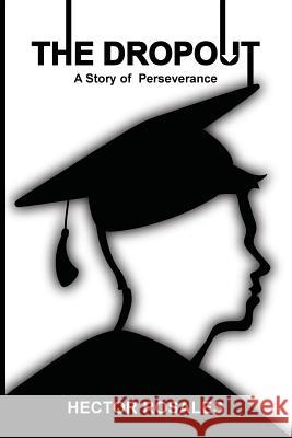 The Dropout: A Story of Perseverance Hector Rosales 9781541022881