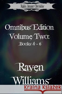 Realm Jumper Chronicles Omnibus Edition, Volume Two: Books 4 - 6 Raven Williams 9781541023253