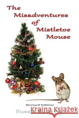 The Misadventures of Mistletoe Mouse Susan Bourrie 9781541023741 Createspace Independent Publishing Platform