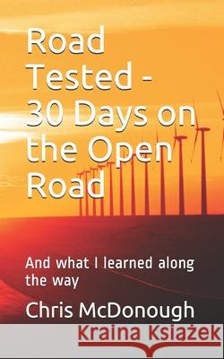Road Tested - 30 Days on the Open Road: And what I learned along the way Chris McDonough 9781541024779 Createspace Independent Publishing Platform