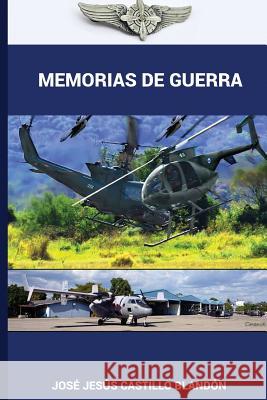 Memorias de Guerra - Edicion Ampliada: El Salvador Sgto Jose Jesus Castill 9781541025011 Createspace Independent Publishing Platform