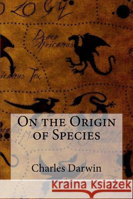 On the Origin of Species Charles Darwin Charles Darwin Paula Benitez 9781541025578 Createspace Independent Publishing Platform