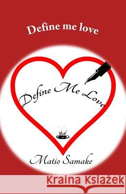 Define me love Peter Heyrman Seleke Samake Matio Samake 9781541025646 Createspace Independent Publishing Platform