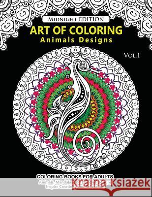 Art of Coloring Animal Design Midnight Edition: An Adult Coloring Book with Mandala Designs, Mythical Creatures, and Fantasy Animals for Inspiration a Animal Fantastic Team                    Animals Coloring Books 9781541027893