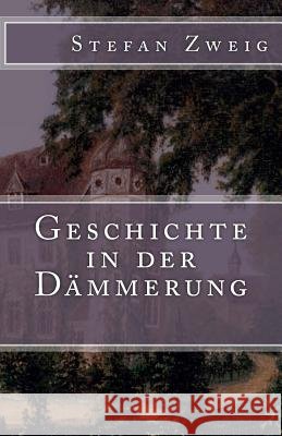 Geschichte in der Dämmerung Zweig, Stefan 9781541028463 Createspace Independent Publishing Platform