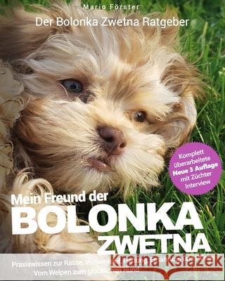 Bolonka Zwetna: Mein Freund der Bolonka (Praxiswissen: Auswahl, Haltung, Erziehung) Förster, Mario 9781541028791 Createspace Independent Publishing Platform