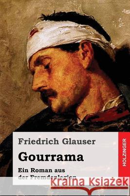 Gourrama: Ein Roman aus der Fremdenlegion Glauser, Friedrich 9781541028838 Createspace Independent Publishing Platform