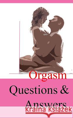 Orgasm Questions & Answers Lazaros' Blan 9781541028968 Createspace Independent Publishing Platform