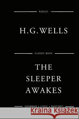 The Sleeper Awakes MR H. G. Wells 9781541031418 Createspace Independent Publishing Platform