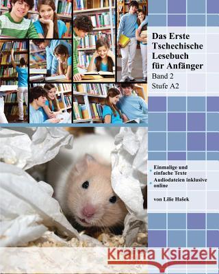 Das Erste Tschechische Lesebuch für Anfänger, Band 2: Stufe A2 zweisprachig mit tschechisch-deutscher Übersetzung Hasek, Lilie 9781541031623 Createspace Independent Publishing Platform