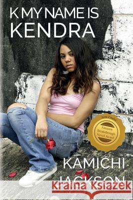 K My Name Is Kendra Kamichi Jackson 9781541033030 Createspace Independent Publishing Platform