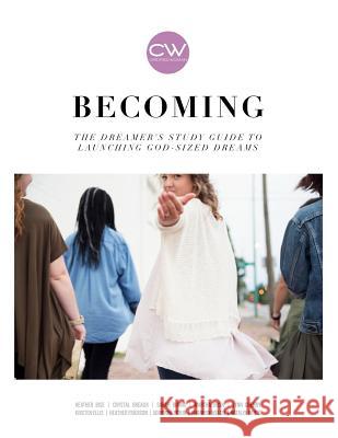 Becoming: : The dreamer's study guide to launching God-sized dreams Bise, Heather 9781541034259 Createspace Independent Publishing Platform