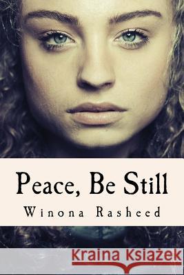 Peace, Be Still Winona Rasheed 9781541035201 Createspace Independent Publishing Platform