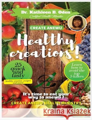 Create Anewu Healthy Creations Dr Kathleen B. Oden 9781541036307 Createspace Independent Publishing Platform