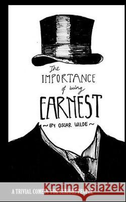 The Importance of Being Earnest: A Trivial Comedy for Serious People Oscar Wilde 9781541036314 Createspace Independent Publishing Platform