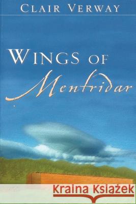 Wings of Mentridar: An Imaginary Tale of Noah and the Angels MR Clair H. Verway 9781541037007 Createspace Independent Publishing Platform