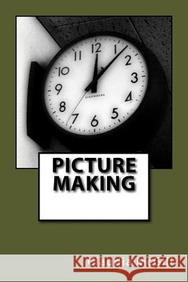 Picture Making Claudia McGill 9781541037489 Createspace Independent Publishing Platform