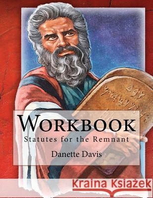 Workbook: Statutes for the Remnant Danette Davis 9781541038202 Createspace Independent Publishing Platform