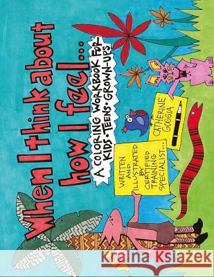 When I Think About How I Feel: A Coloring Workbook for Kids, Teens, and Grown-Ups Reyman Mft, Lynn 9781541039803 Createspace Independent Publishing Platform