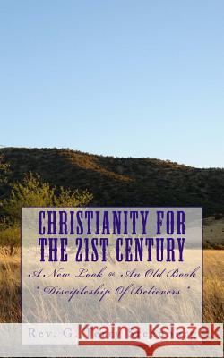 Christianity For The 21st Century: ?A New Look @ An Old Book? / Baptist Discipleship Steenburg, G. Terry 9781541040038 Createspace Independent Publishing Platform
