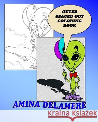 Outer Spaced Out Coloring Book Amina Delamere 9781541040274 Createspace Independent Publishing Platform