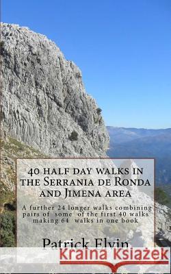 40 Half Day Walks in the Serrania de Ronda and Jimena Area Patrick Elvin 9781541040700 Createspace Independent Publishing Platform