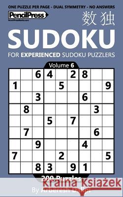 Sudoku Book for Experienced Puzzlers: 200 Puzzles (Volume 6) Arberesh Dalipi 9781541041950 Createspace Independent Publishing Platform