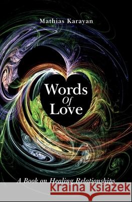 Words Of Love: A Book on Healing Relationships Karayan, Mathias 9781541042209 Createspace Independent Publishing Platform