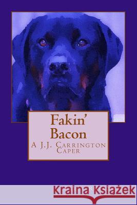 Fakin' Bacon: A J.J. Carrington Caper Carol Rutkowski 9781541042513