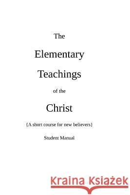 The Elementary Teachings of the Christ Larry Poller 9781541043022 Createspace Independent Publishing Platform