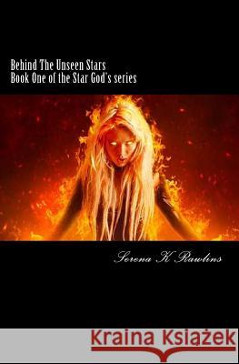 Behind The Unseen Stars Rawlins, Serena K. 9781541044289 Createspace Independent Publishing Platform