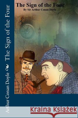 The Sign of the Four Sir Arthur Conan Doyle 9781541045828 Createspace Independent Publishing Platform