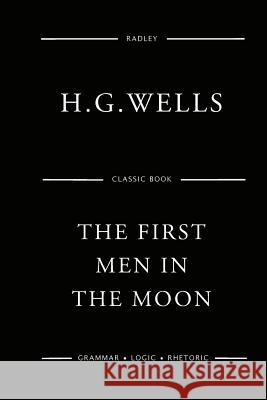 The First Men In The Moon Wells, H. G. 9781541046993 Createspace Independent Publishing Platform