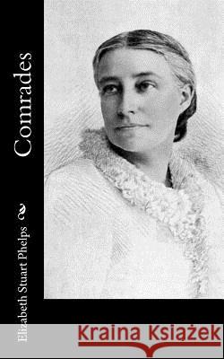 Comrades Elizabeth Stuart Phelps 9781541048010 Createspace Independent Publishing Platform