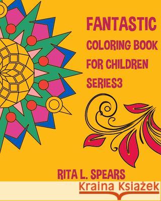 Fantastic Coloring book For Children SERIES3 Spears, Rita L. 9781541048096 Createspace Independent Publishing Platform