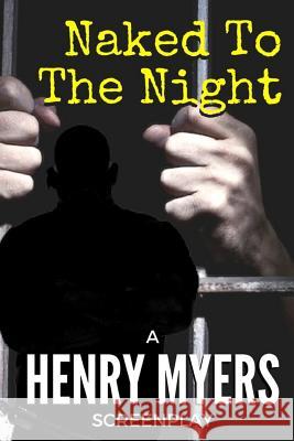 Naked To The Night Myers, Henry 9781541050433 Createspace Independent Publishing Platform