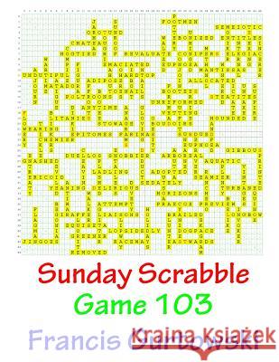 Sunday Scrabble Game 103 MR Francis Gurtowski 9781541051720 Createspace Independent Publishing Platform
