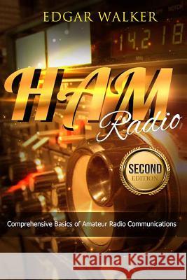 Ham Radio: Comprehensive Basics of Amateur Radio Communications Edgar Walker 9781541051904 Createspace Independent Publishing Platform