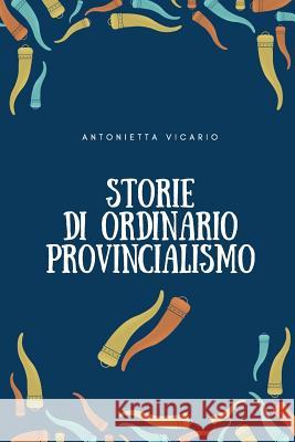 Storie di ordinario provincialismo Vicario, Antonietta 9781541052666