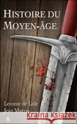 Histoire du Moyen-âge Marras, Jean 9781541052765 Createspace Independent Publishing Platform