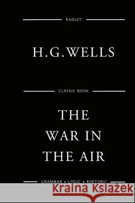 The War In The Air Wells, H. G. 9781541053076 Createspace Independent Publishing Platform