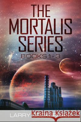 The Mortalis Series: Books 1-3 Larry W. Cockerham 9781541053267