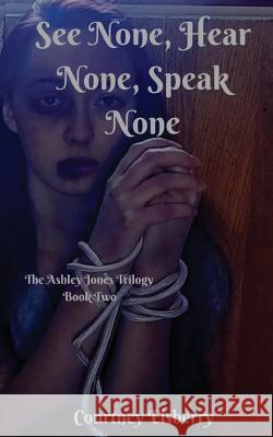 See None, Hear None, Speak None Courtney Elsberry 9781541053281 Createspace Independent Publishing Platform