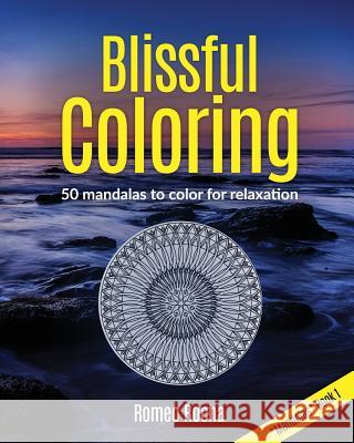 Blissful Coloring: Mandalas Book 1 Romeo Rocha 9781541054615 Createspace Independent Publishing Platform