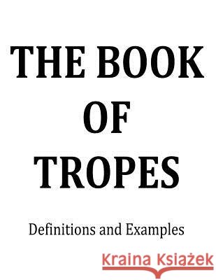 The Book of Tropes: Definitions and Examples John C. Adams 9781541054790 Createspace Independent Publishing Platform