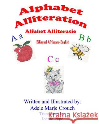 Alphabet Alliteration Bilingual Afrikaans English Adele Marie Crouch Adele Marie Crouch Jeanie Pepe 9781541055391 Createspace Independent Publishing Platform