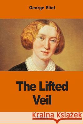 The Lifted Veil George Eliot 9781541055797 Createspace Independent Publishing Platform